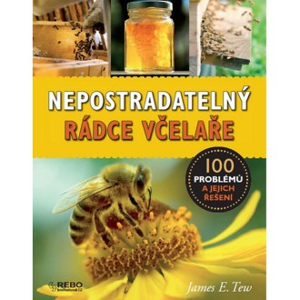 Nepostradatelný rádce včelaře: 100 problémů a jejich řešení